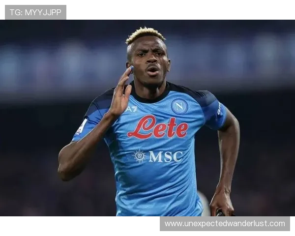 奥斯梅恩夺冠赛季核心表现解析：如何推动那不勒斯登顶